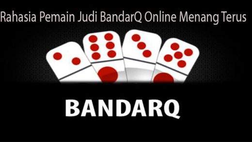 Rahasia Pemain Judi BandarQ Online Menang Terus